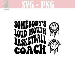 somebody's loud mouth basketball coach png svg, basketball coach svg png, basketball funny melting basketball sublimatio