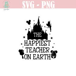 the happiest teacher on earth svg, teacher shirt svg, magical kingdom svg, teacher life svg, teacher gifts svg, last day