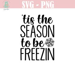 tis the season to be freezin svg, funny christmas shirt svg, winter cut file
