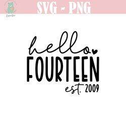 hello fourteen svg, png, 14th birthday svg, 14 svg, 14th birthday shirt svg, est 2009 svg, turning 14 svg