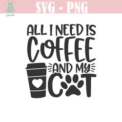 all i need is coffee and my cat svg / cut file / cricut / commercial use / silhouette / cat mom svg / love cats svg