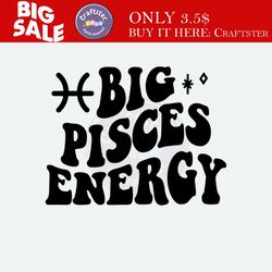 big pisces energy svg, zodiac svg, retro wavy trendy svg, birthday shirt, sublimation design, digital cut files for cric