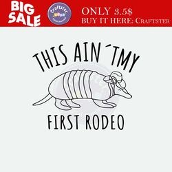 not my first rodeo svg, armadillo svg, cowboy hat svg, texas armadillo png, rodeo bachelorette party, rodeo girl svg