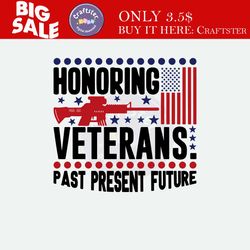 honoring veterans past present future svg cut file, veteran svg, armistice day svg, independence day, patriotic svg, vet