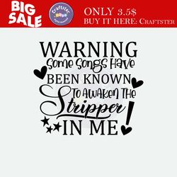 warning some songs have been known to awaken the stripper in me, adult humor svg, adult dance, stripper song, love danci