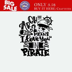 pirate svg argh! means i love you in pirate svg pirate quote sayings kids boy cut file cricut silhouette download vector