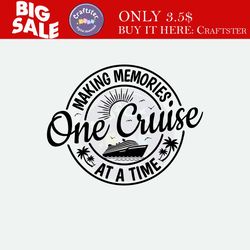 making memories one cruise at a time svg,cruise ship svg,cruise trip svg,family trip shirt,summer vacation ,instant down