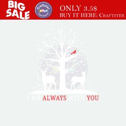 cardinal memorial svg i am always with you svg cut file, snowy deer tree, cardinal in tree, dad remembrance svg, grandfa