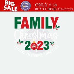 family christmas 2023 svg, making memories together svg, trendy christmas svg, christmas shirt svg