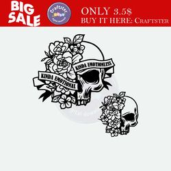 kinda emotional kinda emotionless svg | dead inside svg | motivational svg | floral skull svg | half floral skull svg |