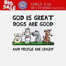 god is great dogs are good and people are crazy png, love dog png, dog quote png