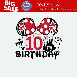 mouse my 10th birthday svg for cricut, birthday girl prints for t-shirt, mouse ears svg, girls trip svg, birthday lady s
