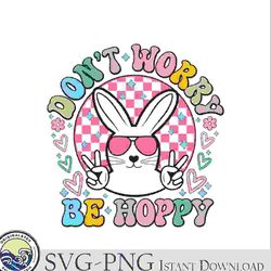 dont worry be hoppy easter bunny svg