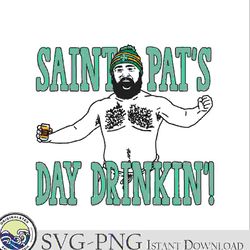 saint pats day drinkin jason kelce svg