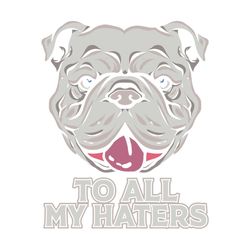 funny pitbull to all my haters gift