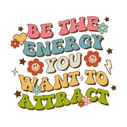 be the energy you want to attract png