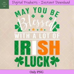 may you be blessed with a lot of irish