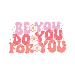 be you do you for you