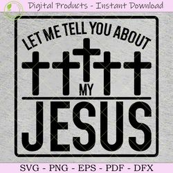 let me tell you about my jesus svg shirt