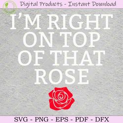 i'm right on top of that rose tshirt