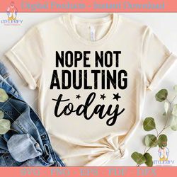 nope not adulting today svg design