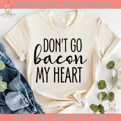 don't go bacon my heart svg design