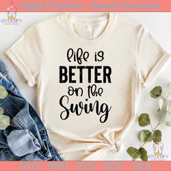 life is better on the swing svg design