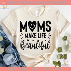 moms make life beautiful svg design