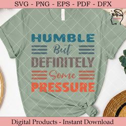 humble but definitely some pressurefree