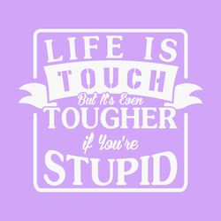 life is tough funny saying