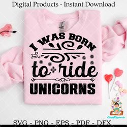 i was born to ride unicorns  svg