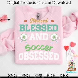 stressed blessed and soccer obsessed