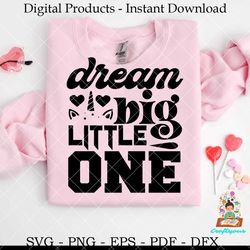 dream big little one  unicorn svg