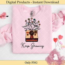 keep growing sublimation graphic png