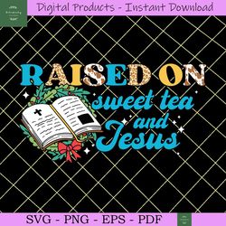raised on sweet tea and jesus svg