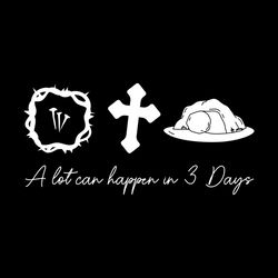 a lot can happen in 3 days easter svg