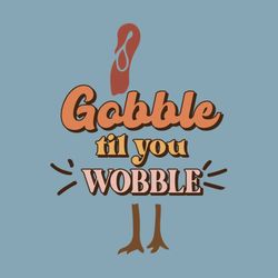 gobble til you wobble