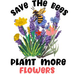 save the bees plant more flowers png digital download files