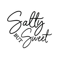 salty but sweet svg digital download files