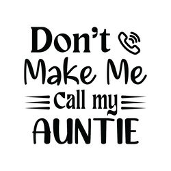 don't make me call my auntie svg digital download files