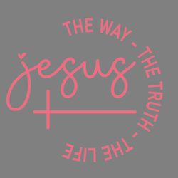 jesus the way the truth the life svg digital download files digital download files