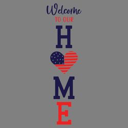 welcome to our home - 4th of july svg digital download files