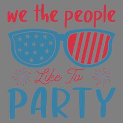 we the people like to party svg digital download files