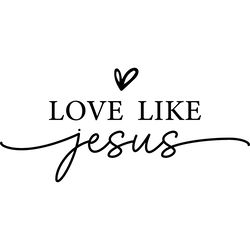 love like jesus svg,christian svg,faith digital download files