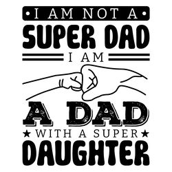 i'm not a super dad - father's day svg digital download files