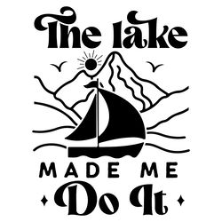 the lake made me do it svg cut file digital download files