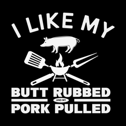 i like my butt rubbed and my pork pulled digital download files
