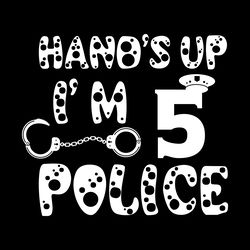 hands up i'm 5 funny police officer digital download files