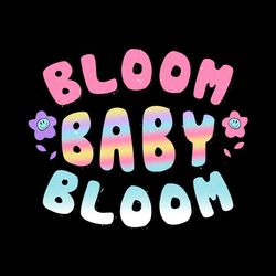 bloom baby bloom sublimation design