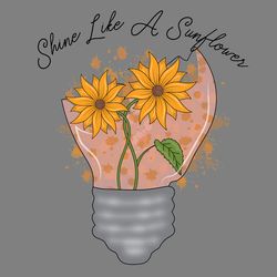 shine like a sunflower png sublimation digital download files